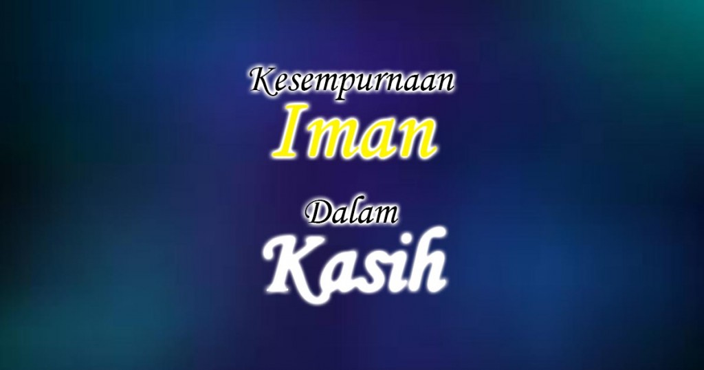 kesempurnaan Iman dalam Kasih