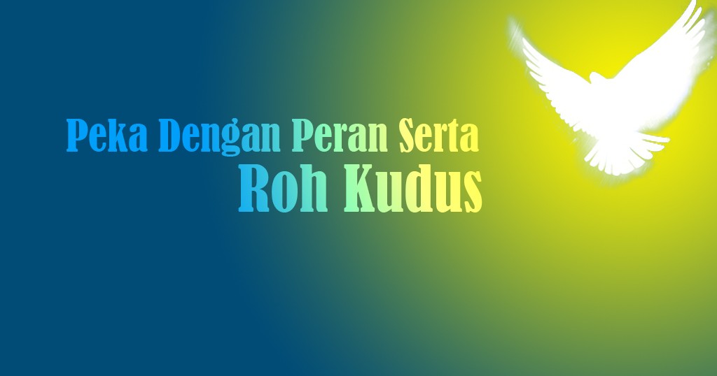 peka dengan peran serta roh kudus